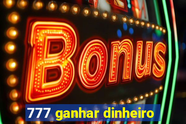 777 ganhar dinheiro